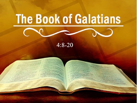 Galatians 4:8-20  — Reverting to Legalistic Bondage Should Not Be an Option